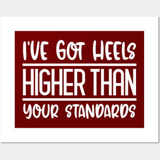 I've Got Heels Higher Than Your Standards Posters and Art